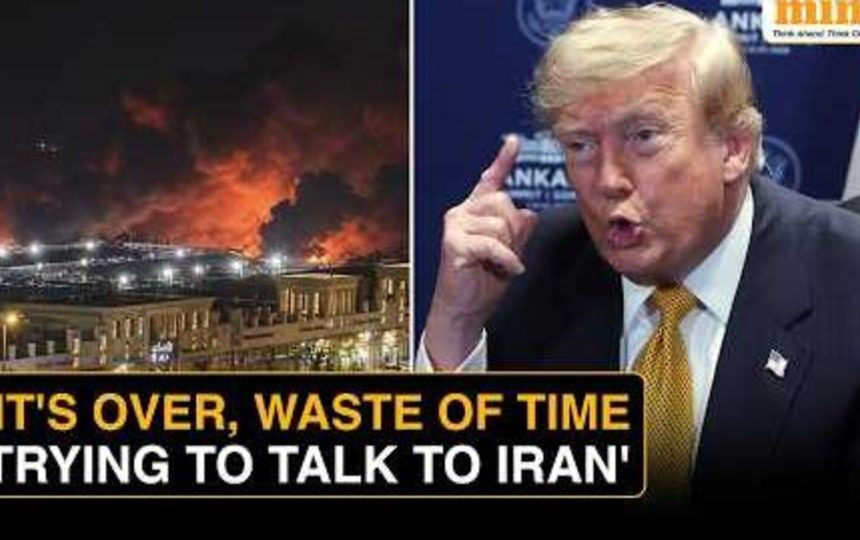 Donald Trump says ceasefire deal with Iran is ‘over’, adds dealing with Tehran is a ‘waste of time’.